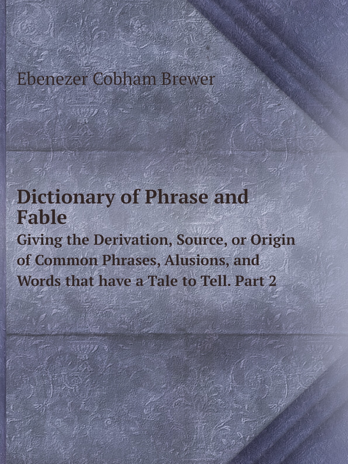 

Dictionary of Phrase and Fable