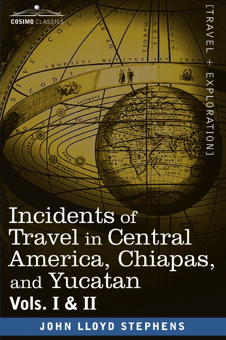 

Incidents of Travel in Central America, Chiapas, and Yucatan, Vols. I and II