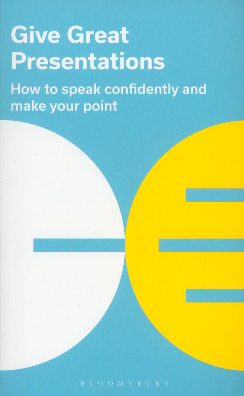 

Give Great Presentations How to speak confidently and make your point