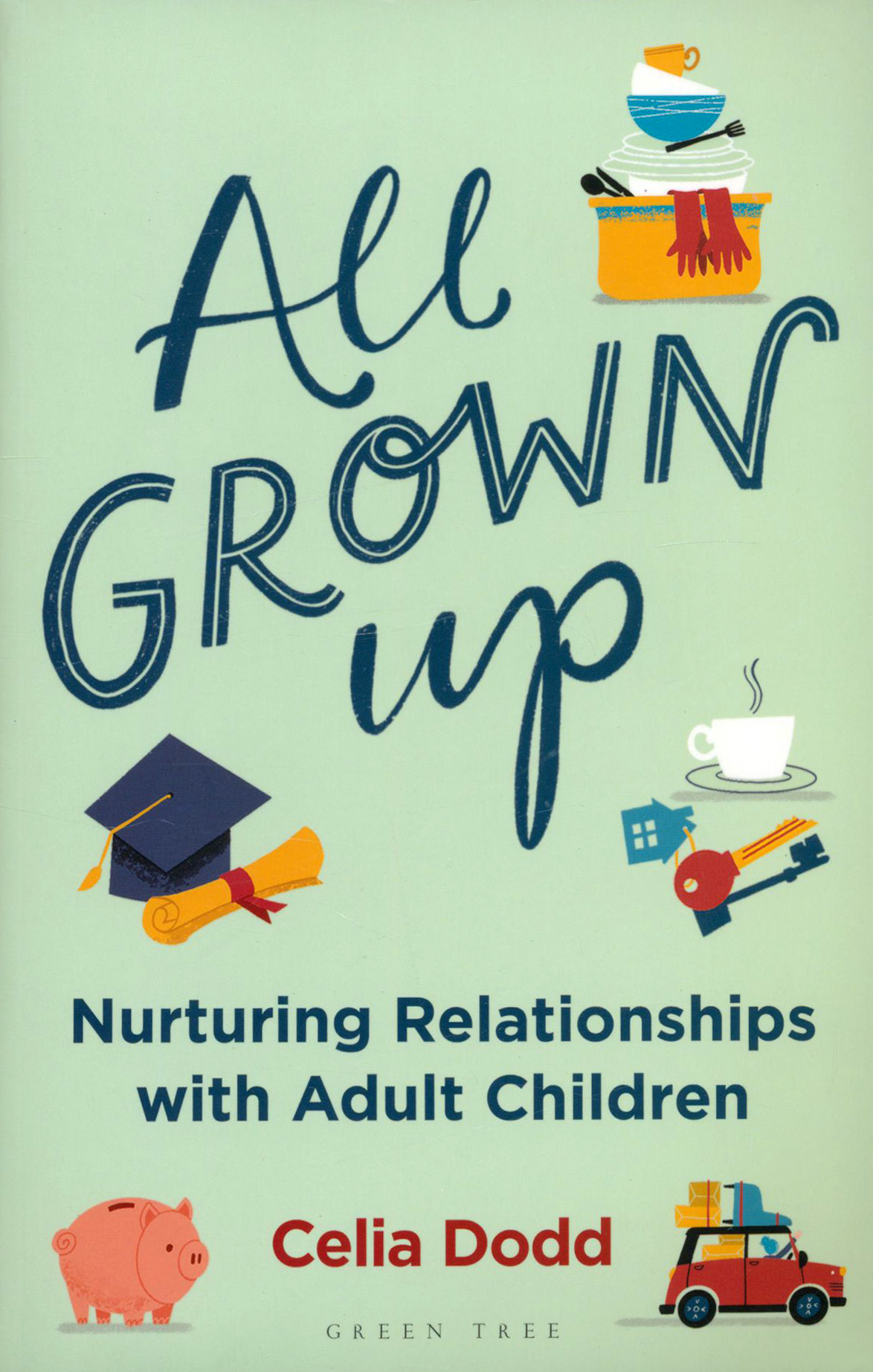 

All Grown Up Nurturing Relationships with Adult Children