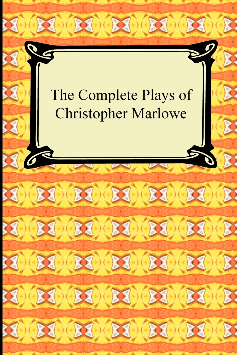 

The Complete Plays of Christopher Marlowe