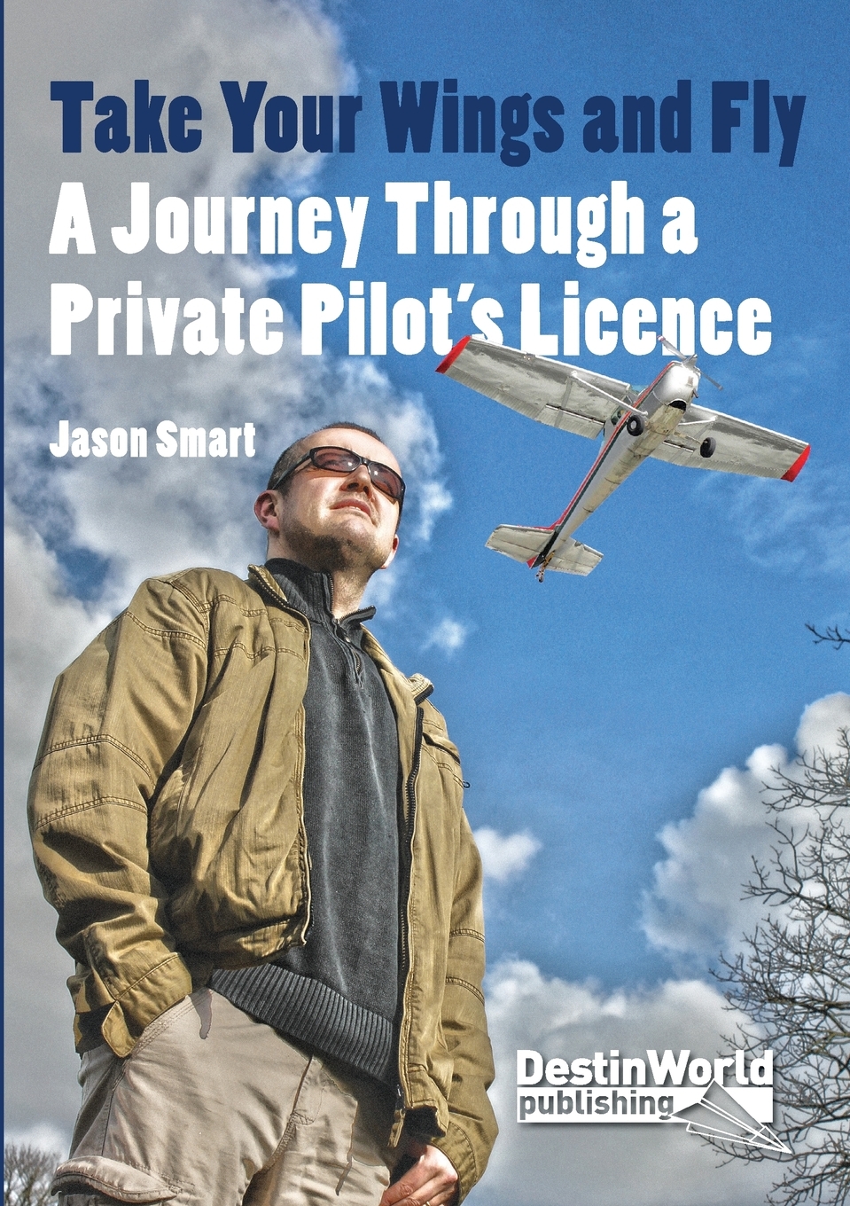 

Take Your Wings and Fly - A Journey Through a Private Pilot's Licence