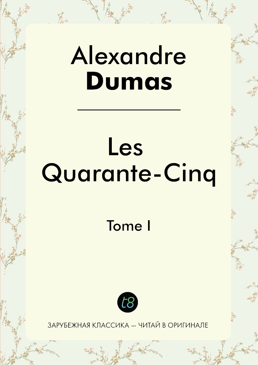 

Les Quarante-Cinq. Tome I