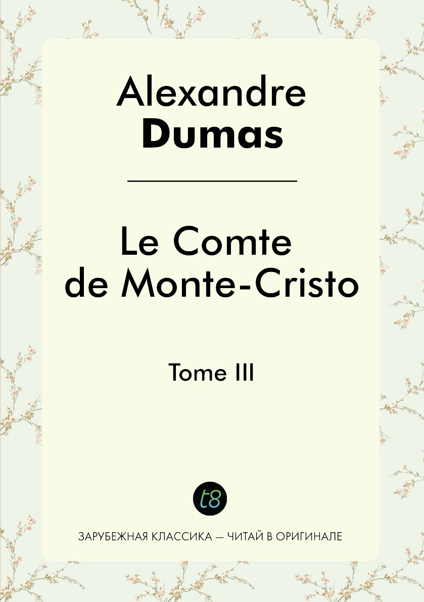 

Le Comte de Monte-Cristo. Tome III