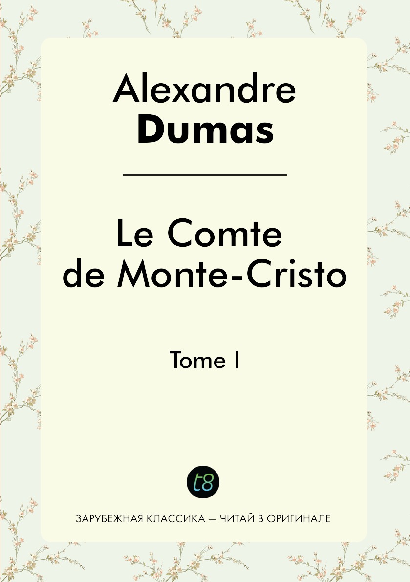 

Le Comte de Monte-Cristo. Tome I