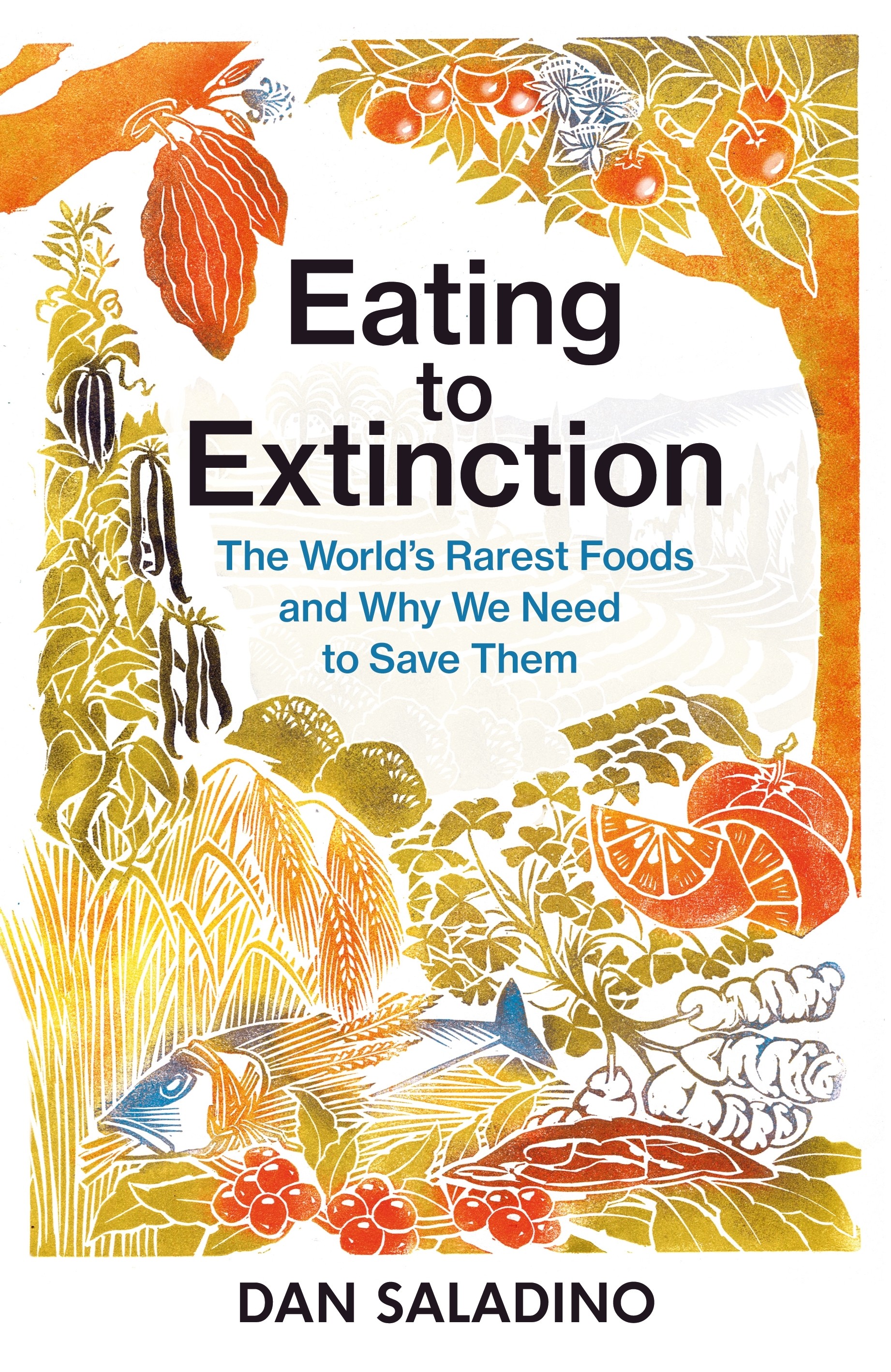 

Eating to Extinction The Worlds Rarest Foods and Why We Need to Save Them
