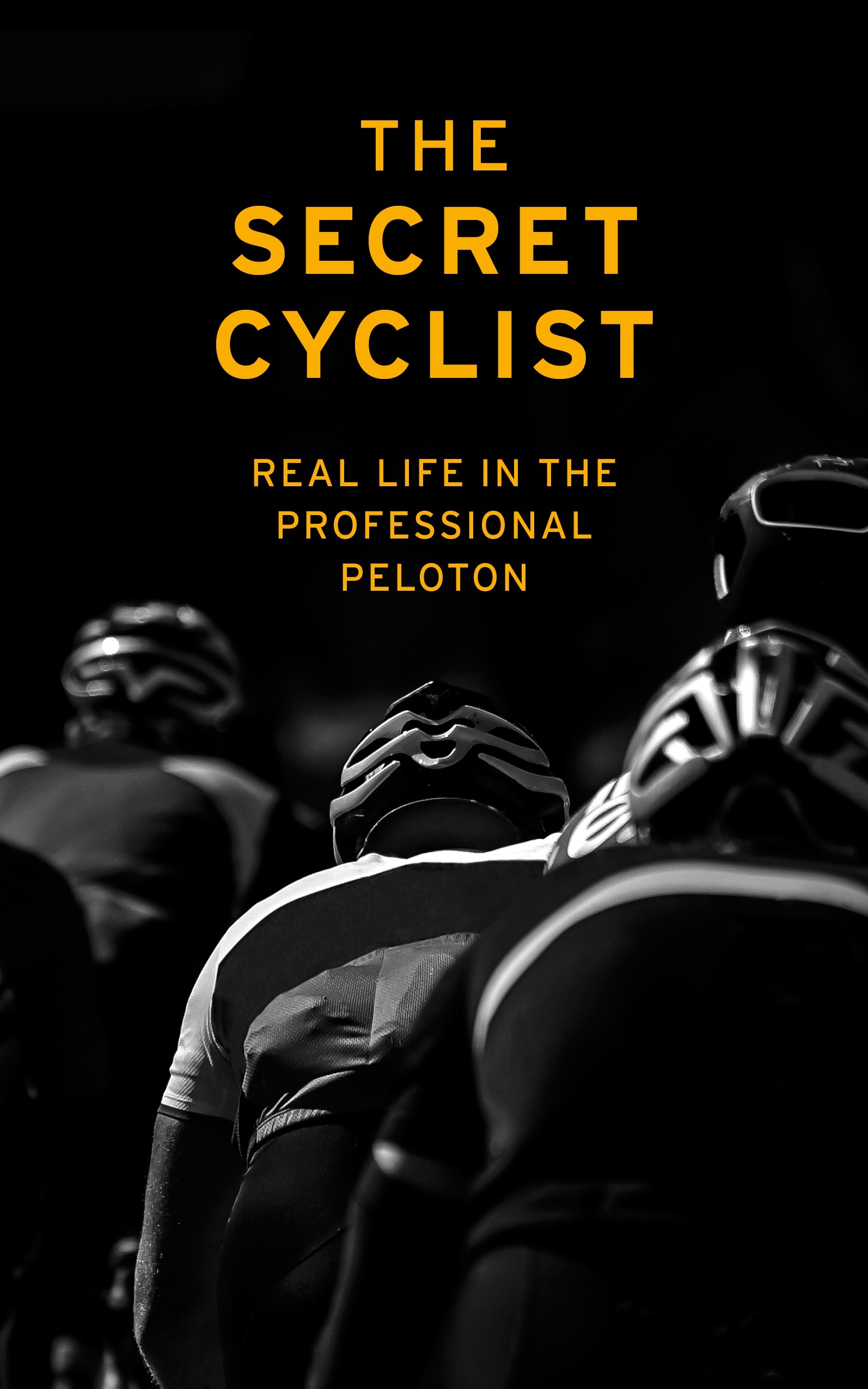 

The Secret Cyclist Real Life as a Rider in the Professional Peloton