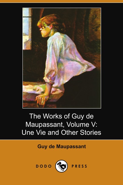 

The Works of Guy de Maupassant, Volume V