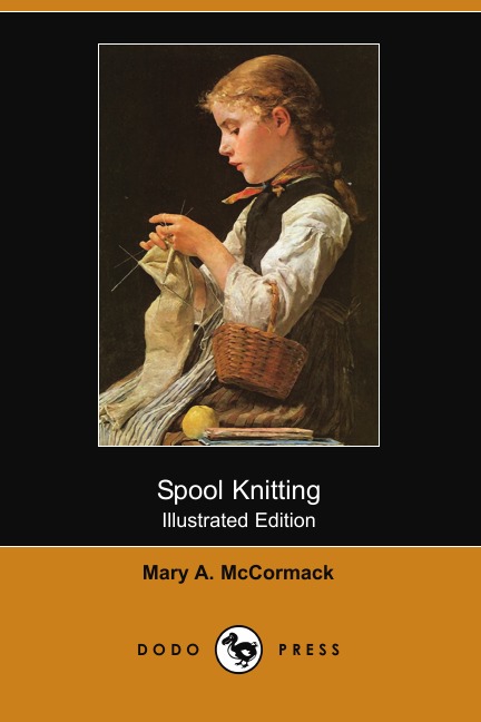 

Spool Knitting (Illustrated Edition) (Dodo Press)