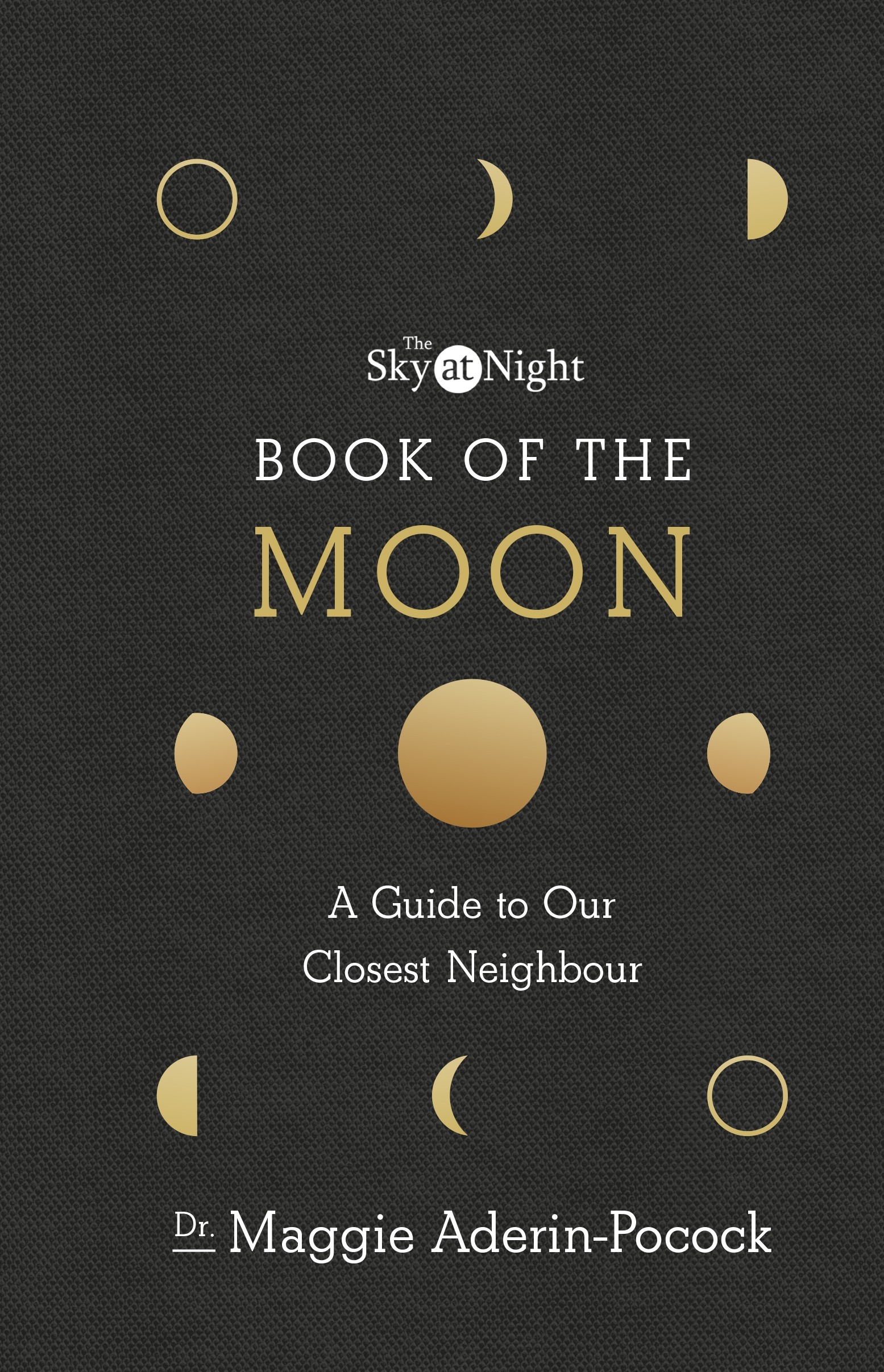 

The Sky at Night Book of the Moon A Guide to Our Closest Neighbour