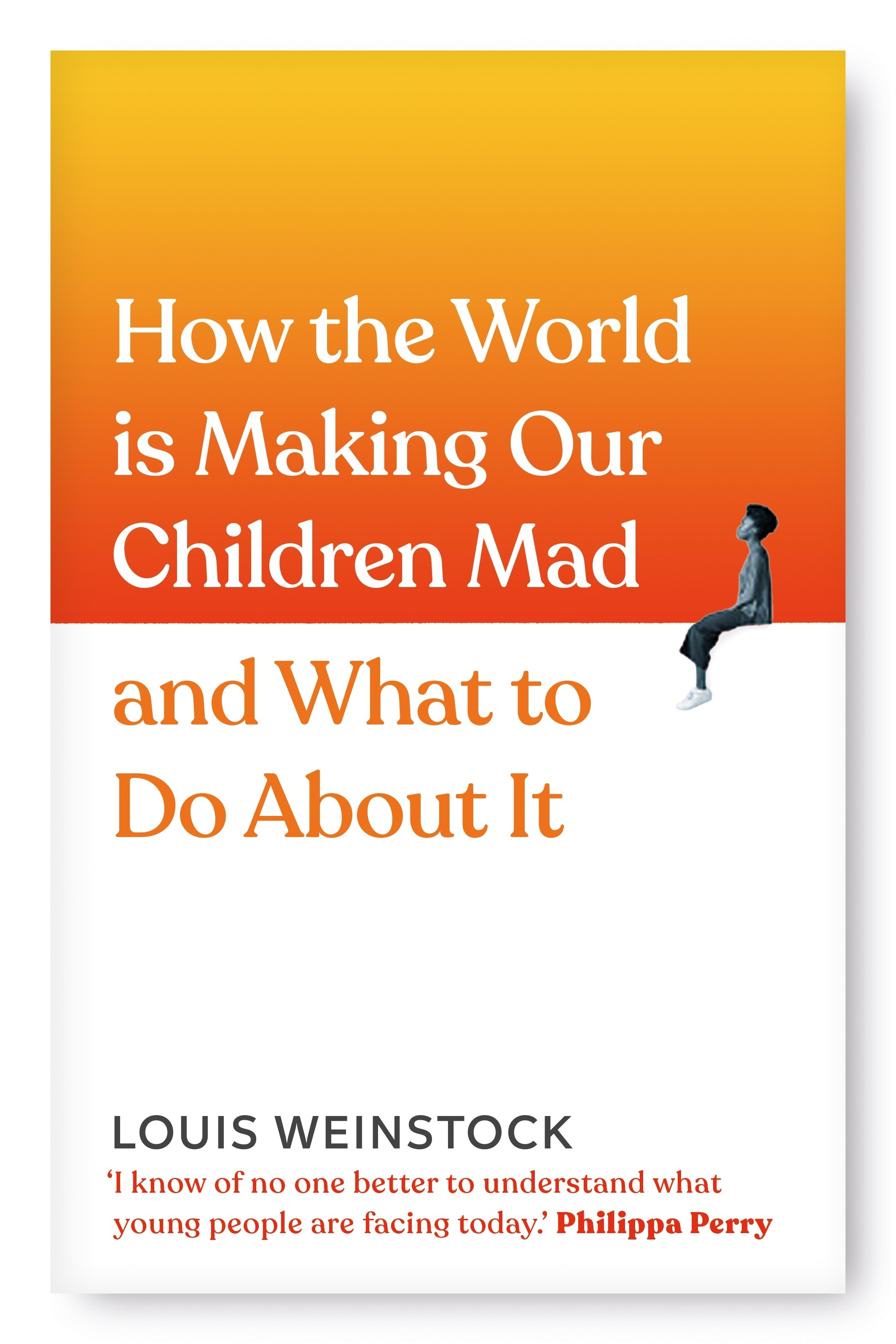 

How the World is Making Our Children Mad and What to Do About It