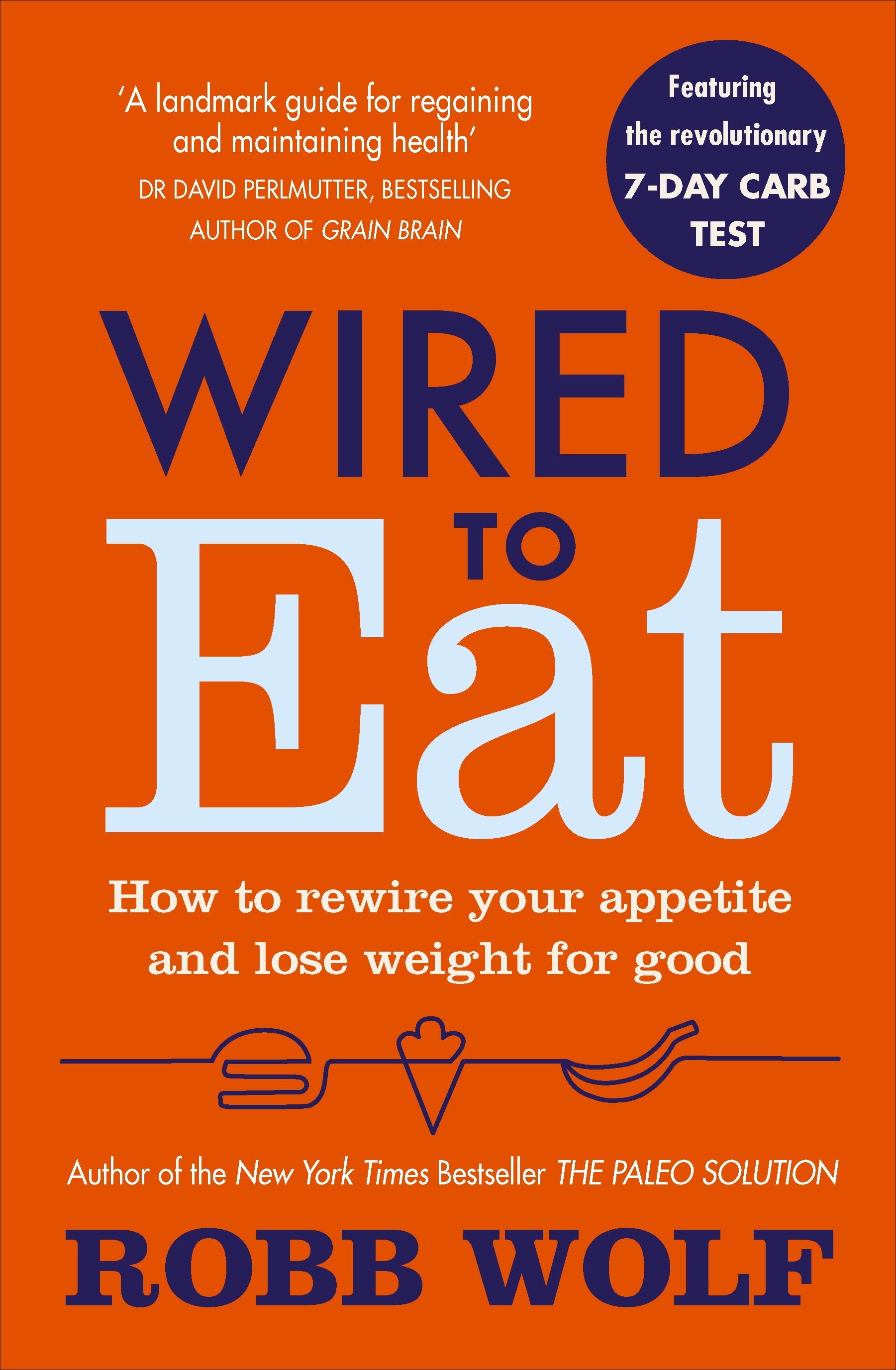 

Wired to Eat How to Rewire Your Appetite and Lose Weight for Good