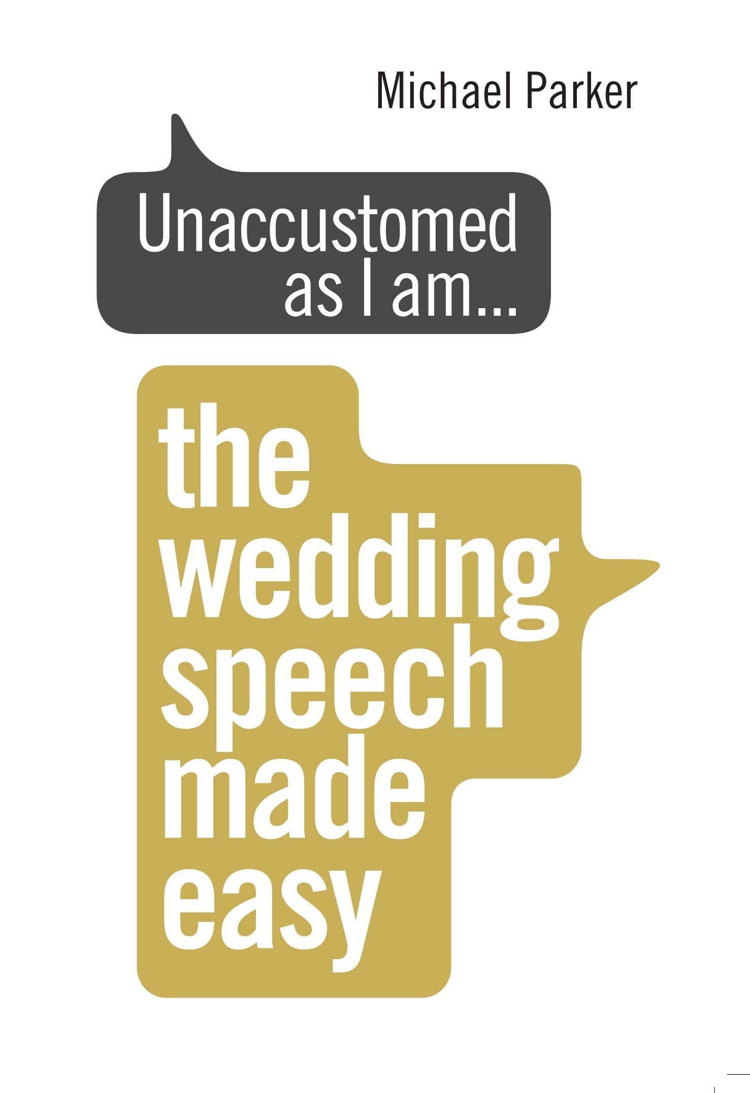 

Unaccustomed as I am The Wedding Speech Made Easy