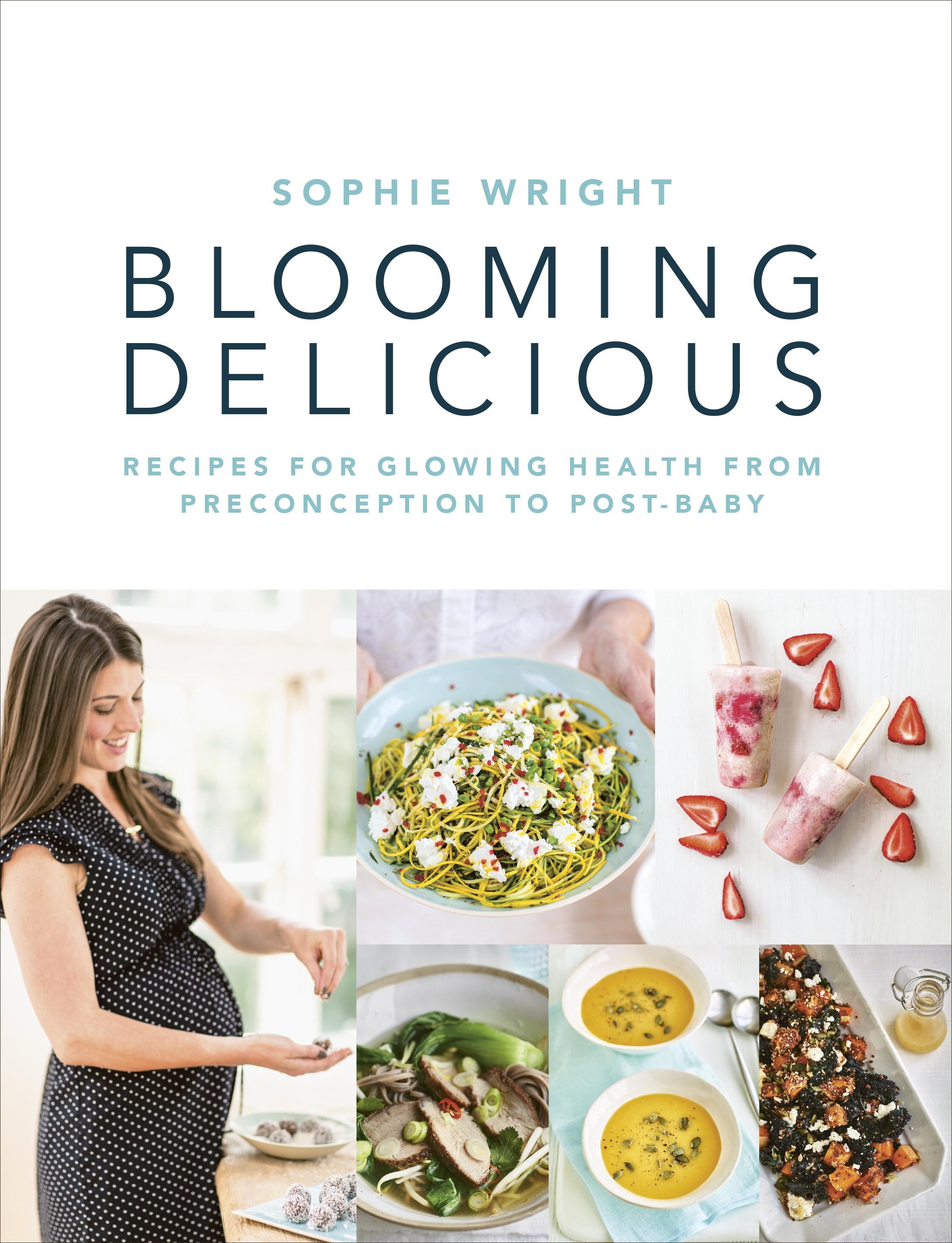 

Blooming Delicious Your Pregnancy Cookbook from Conception to Birth and Beyond