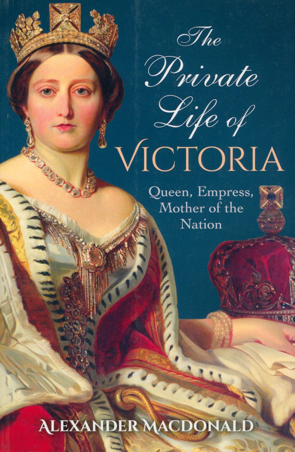 

The Private Life of Victoria Queen, Empress, Mother of the Nation