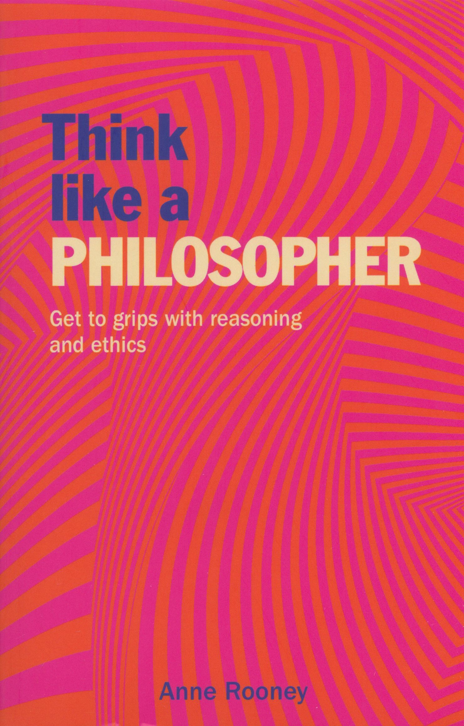

Think Like a Philosopher Get to Grips with Reasoning and Ethics
