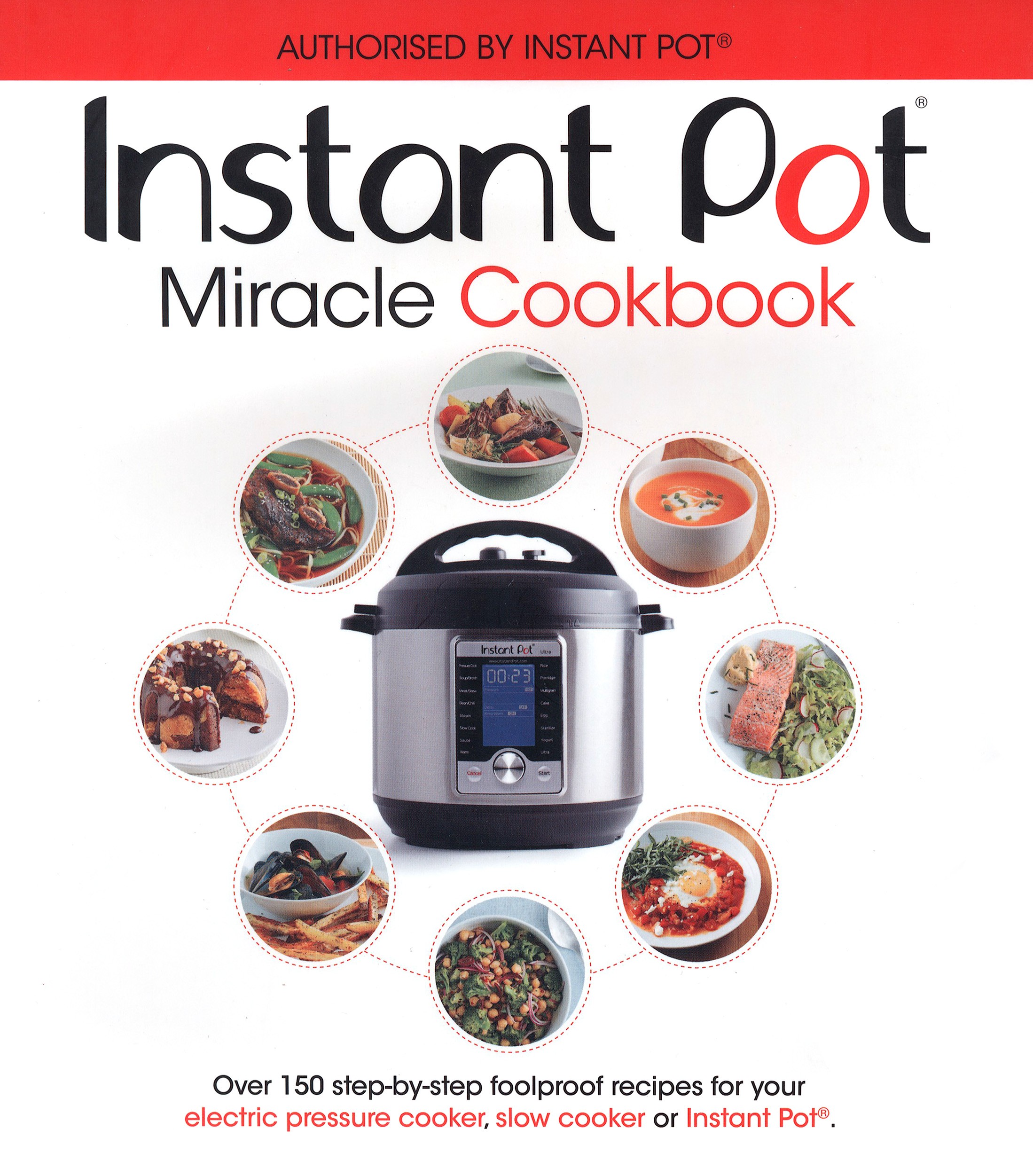 

The Instant Pot Miracle Cookbook Over 150 step-by-step foolproof recipes