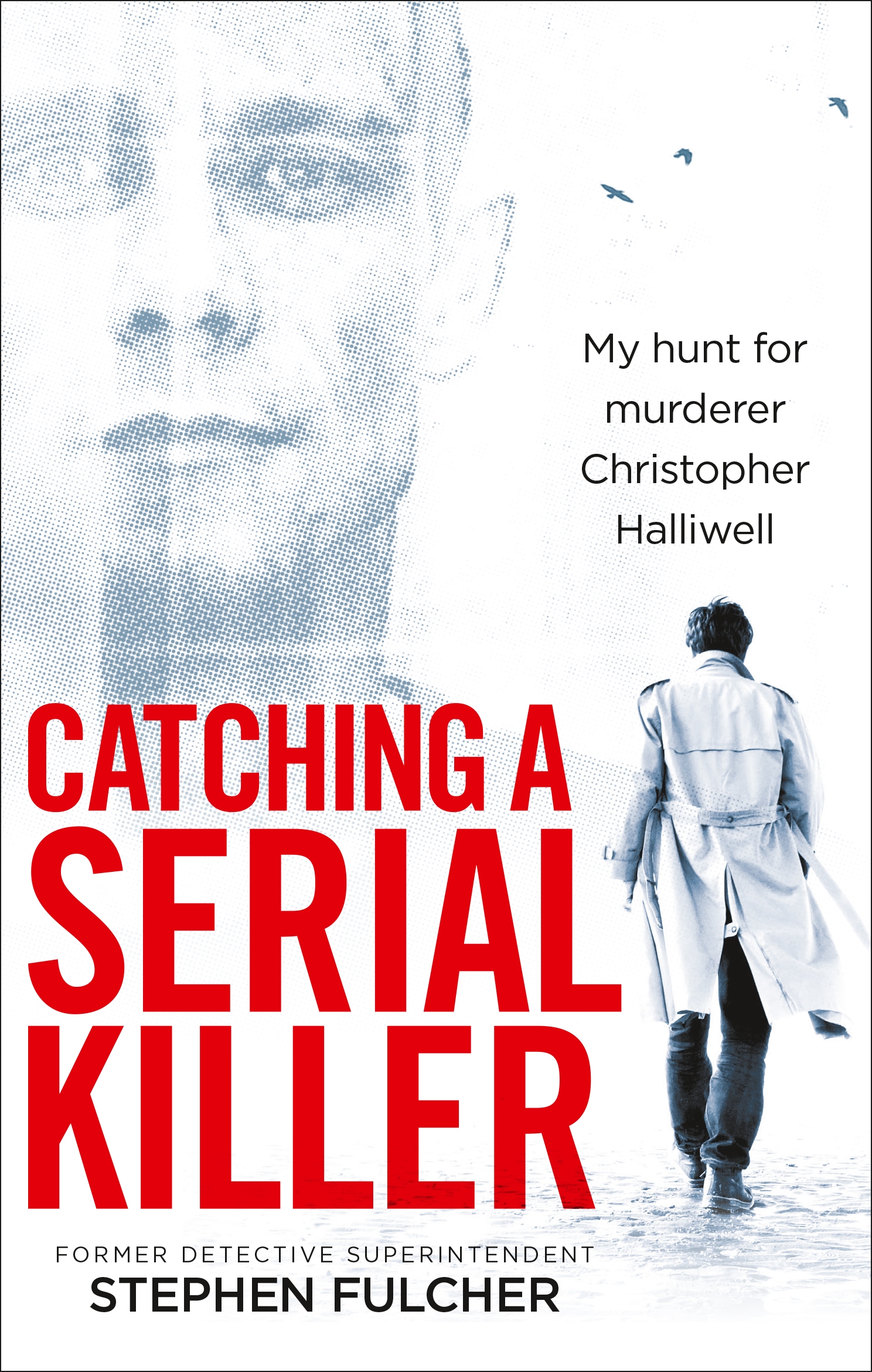 

Catching a Serial Killer My hunt for murderer Christopher Halliwell
