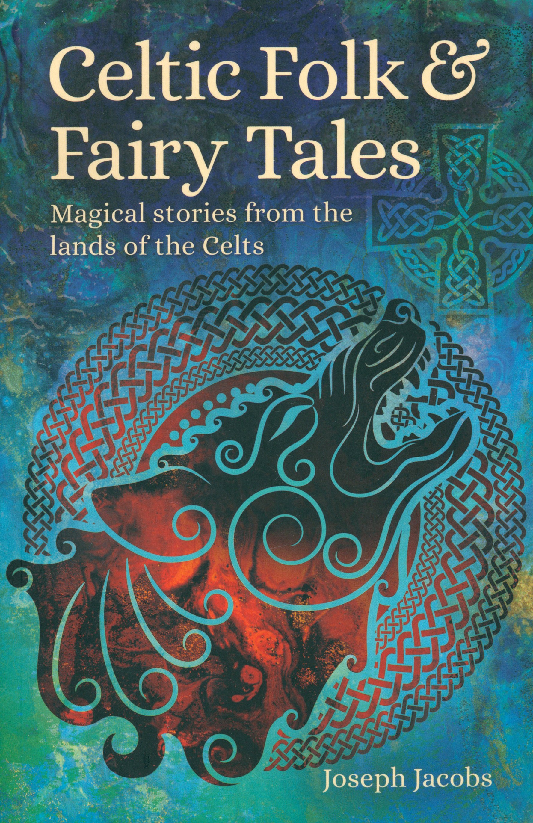 

Celtic Folk & Fairy Tales Magical Stories from the Lands of the Celts