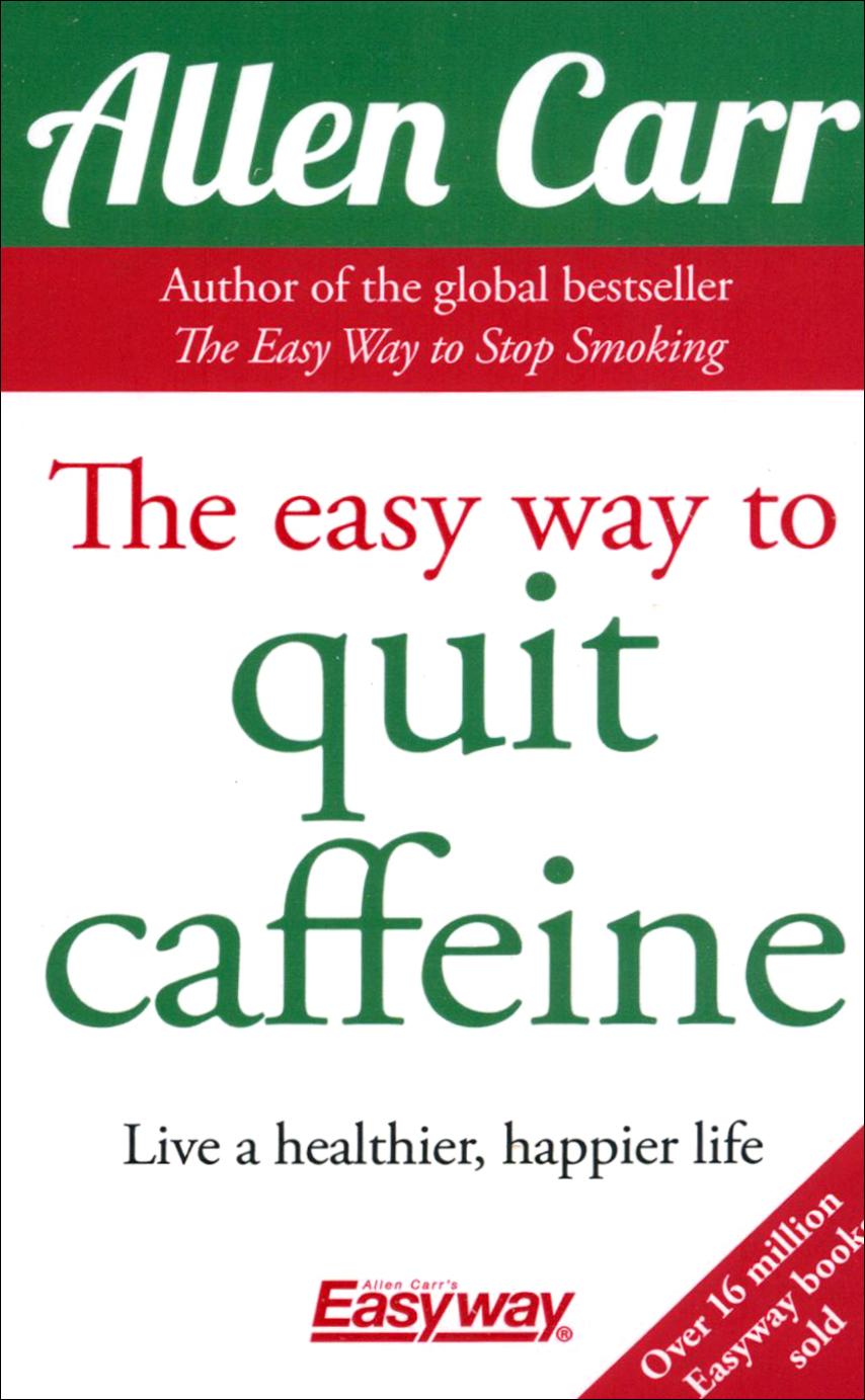 

The Easy Way to Quit Caffeine Live a healthier, happier life