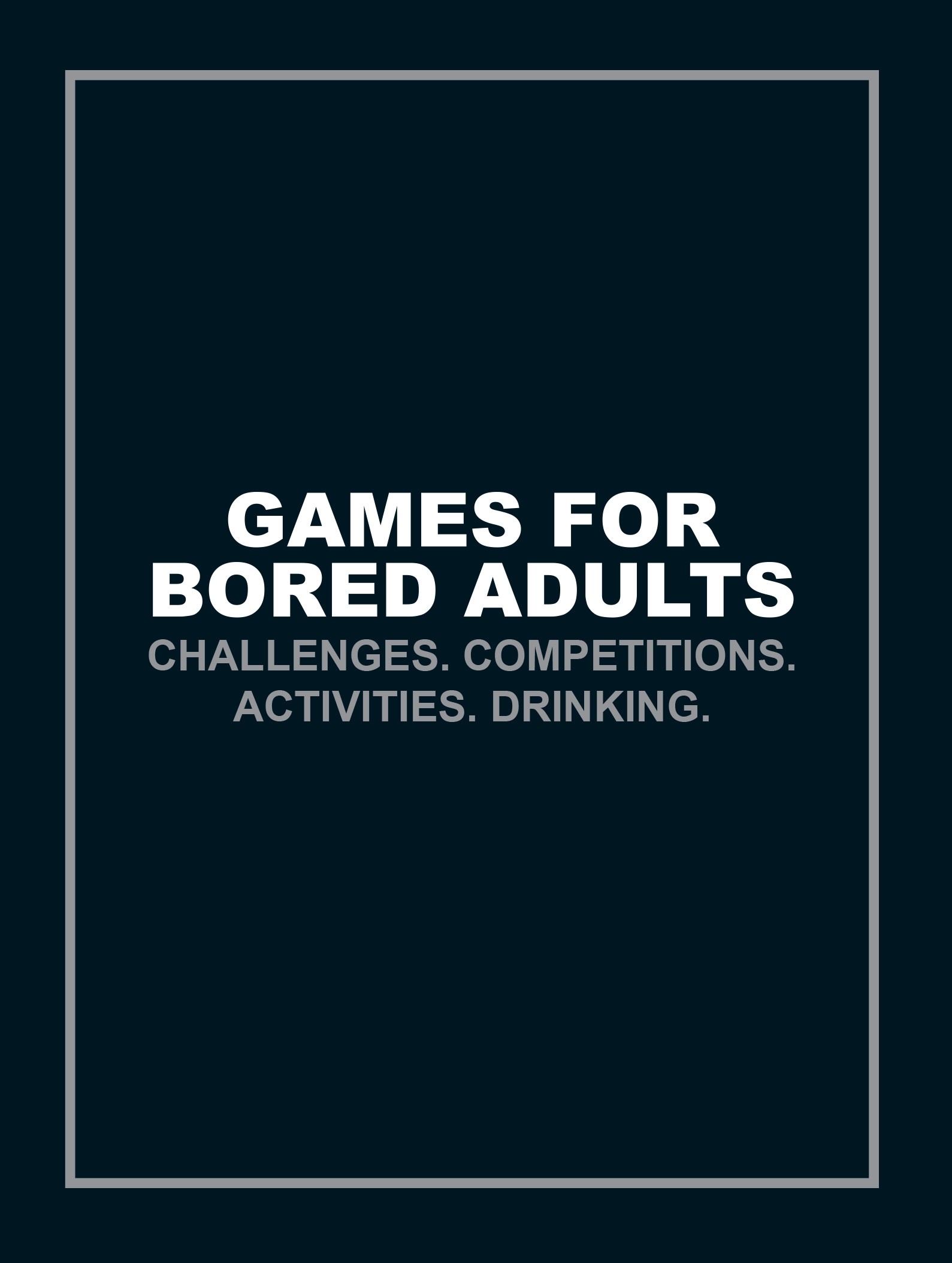

Games for Bored Adults Challenges Competitions Activities Drinking