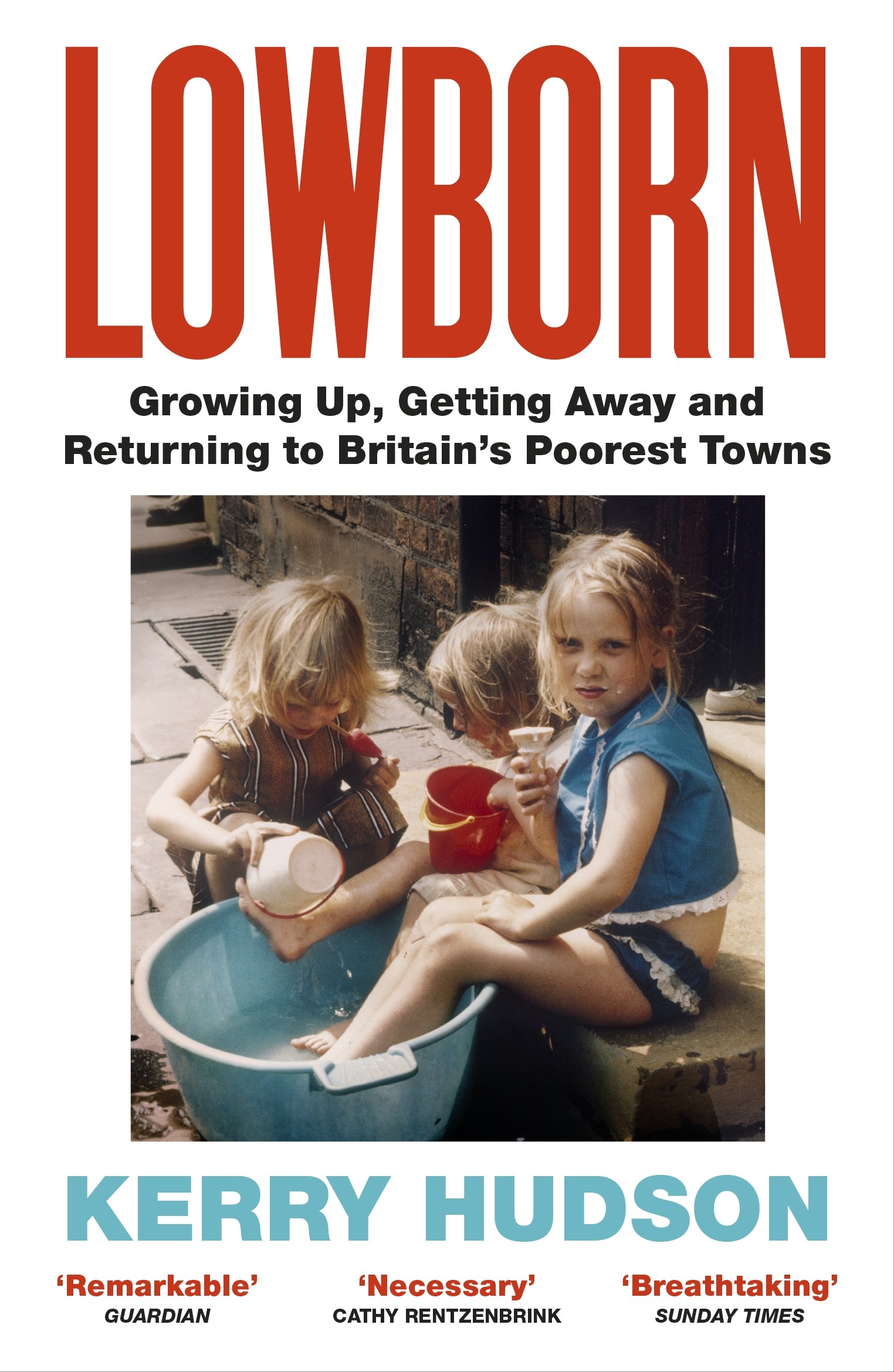 

Lowborn Growing Up, Getting Away and Returning to Britains Poorest Towns