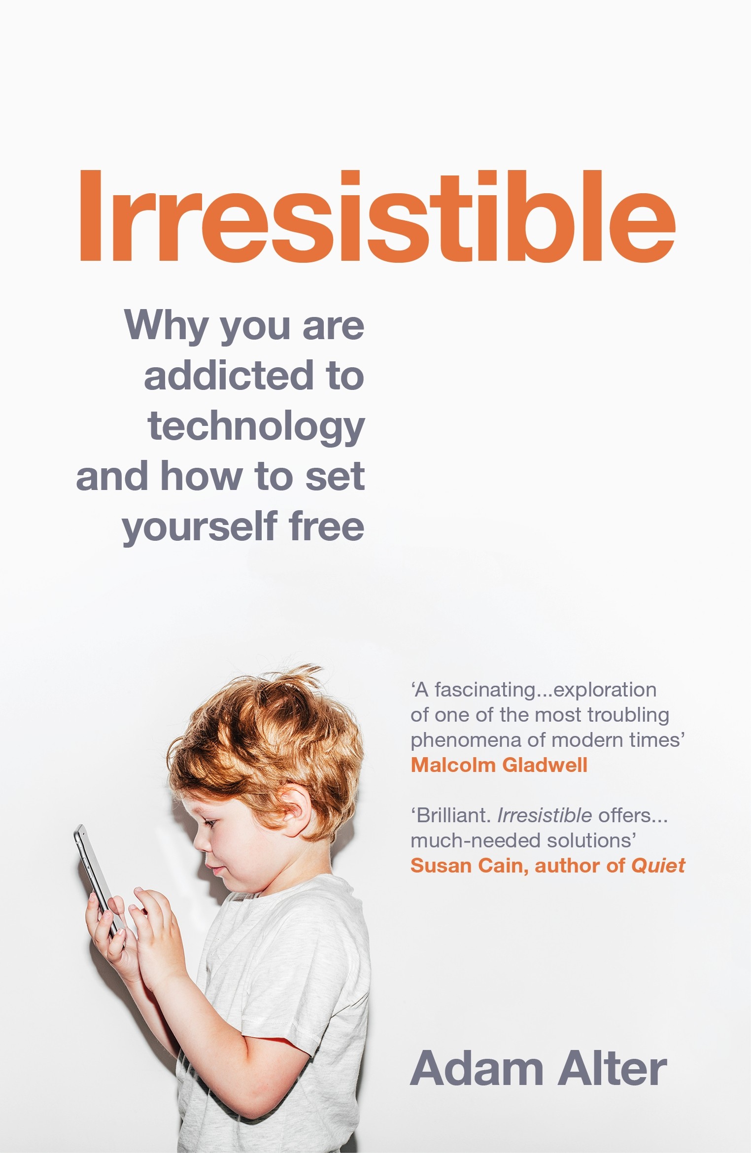 

Irresistible Why you are addicted to technology and how to set yourself free