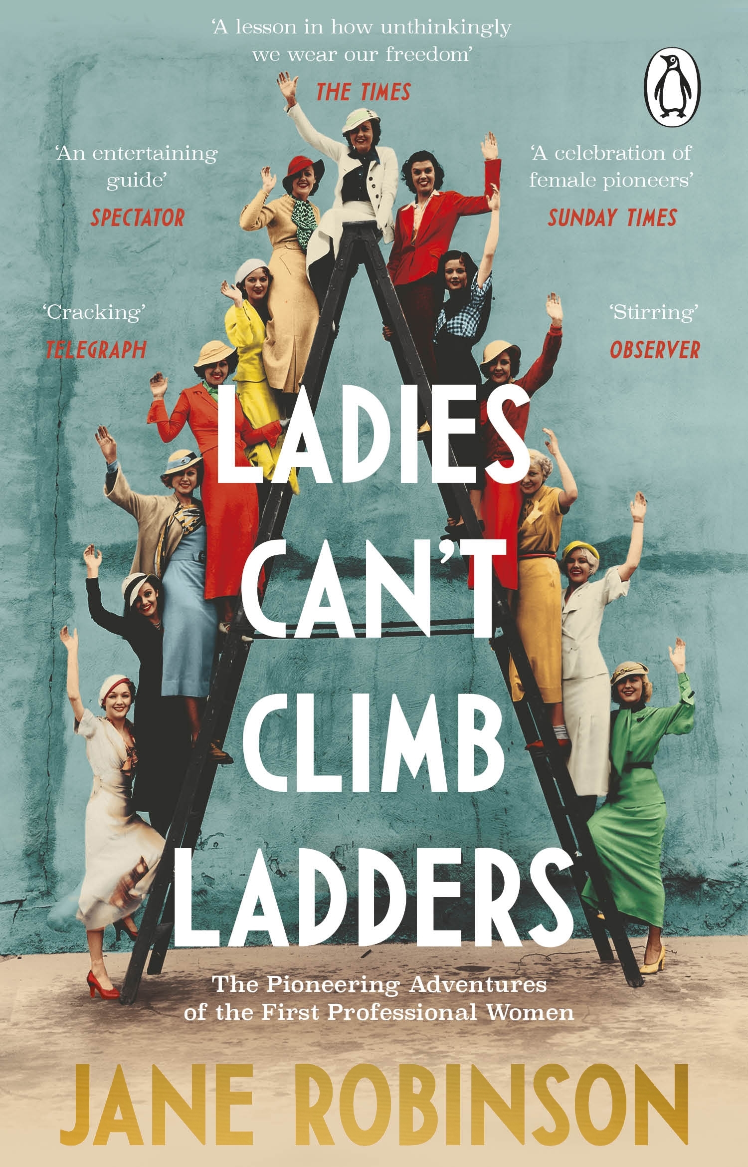 

Ladies Cant Climb Ladders The Pioneering Adventures of the First Professional Women