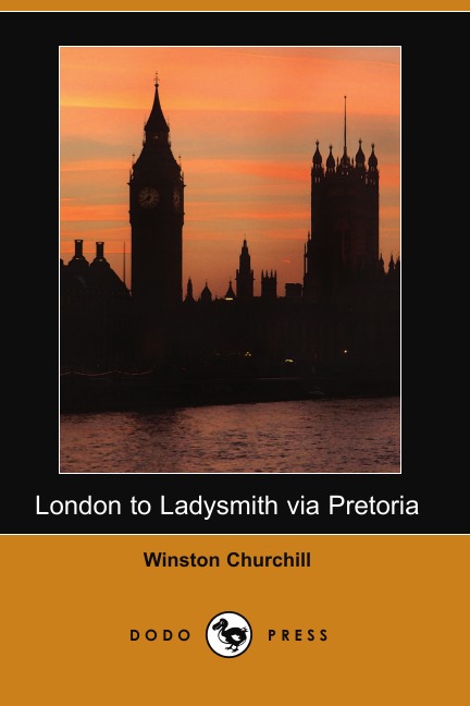 

London to Ladysmith Via Pretoria (Illustrated Edition) (Dodo Press)
