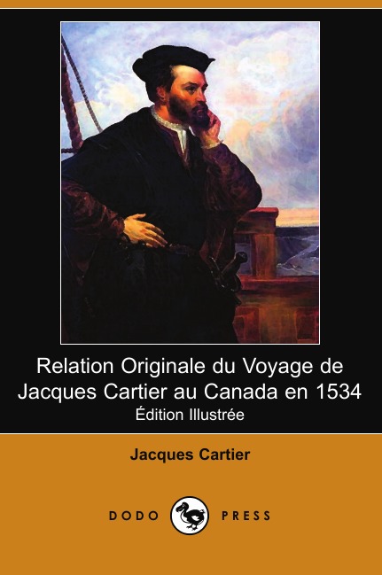 

Relation Originale Du Voyage de Jacques Cartier Au Canada En 1534 (Edition Illustree)