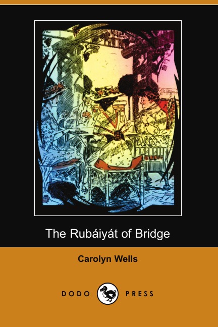 

The Rubaiyat of Bridge (Illustrated Edition) (Dodo Press)