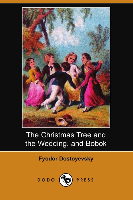 

The Christmas Tree and the Wedding, and Bobok (Dodo Press)