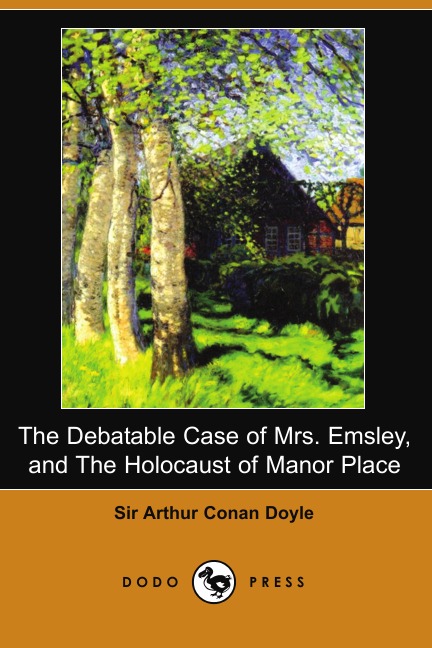 

The Debatable Case of Mrs. Emsley, and the Holocaust of Manor Place (Dodo Press)