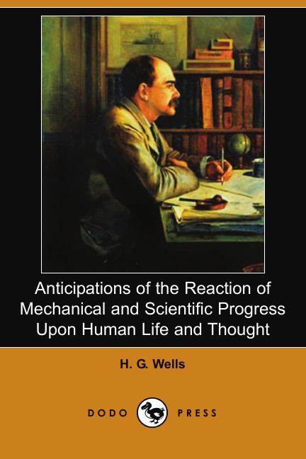 

Anticipations of the Reaction of Mechanical and Scientific Progress Upon Human Life