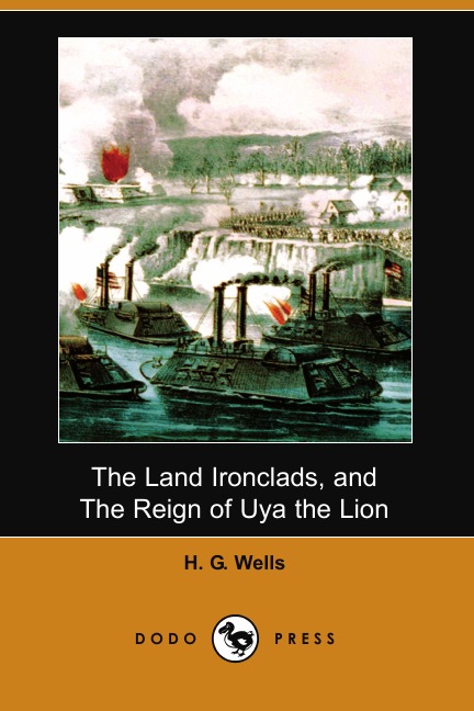 

The Land Ironclads, and the Reign of Uya the Lion (Dodo Press)