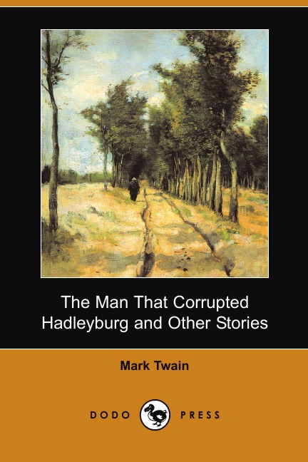 

The Man That Corrupted Hadleyburg and Other Stories (Dodo Press)