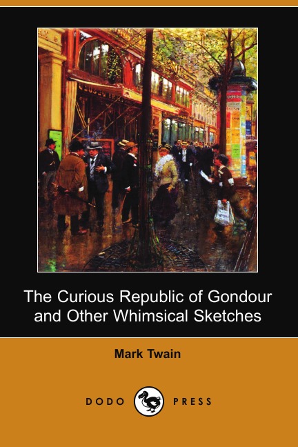 

The Curious Republic of Gondour and Other Whimsical Sketches (Dodo Press)