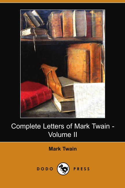 

Complete Letters of Mark Twain - Volume II (Dodo Press)