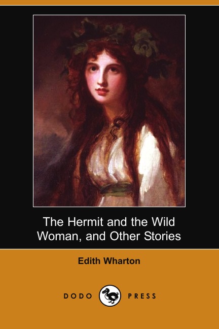 

The Hermit and the Wild Woman, and Other Stories (Dodo Press)