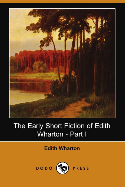 

The Early Short Fiction of Edith Wharton, Part I