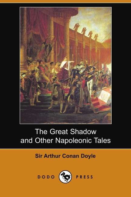 

The Great Shadow and Other Napoleonic Tales (Dodo Press)