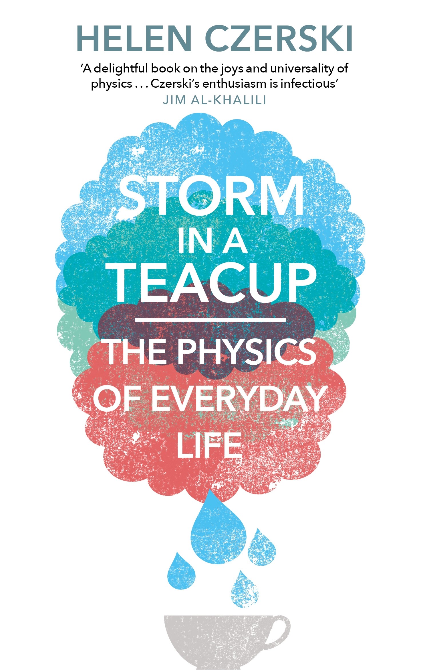 

Storm in a Teacup The Physics of Everyday Life