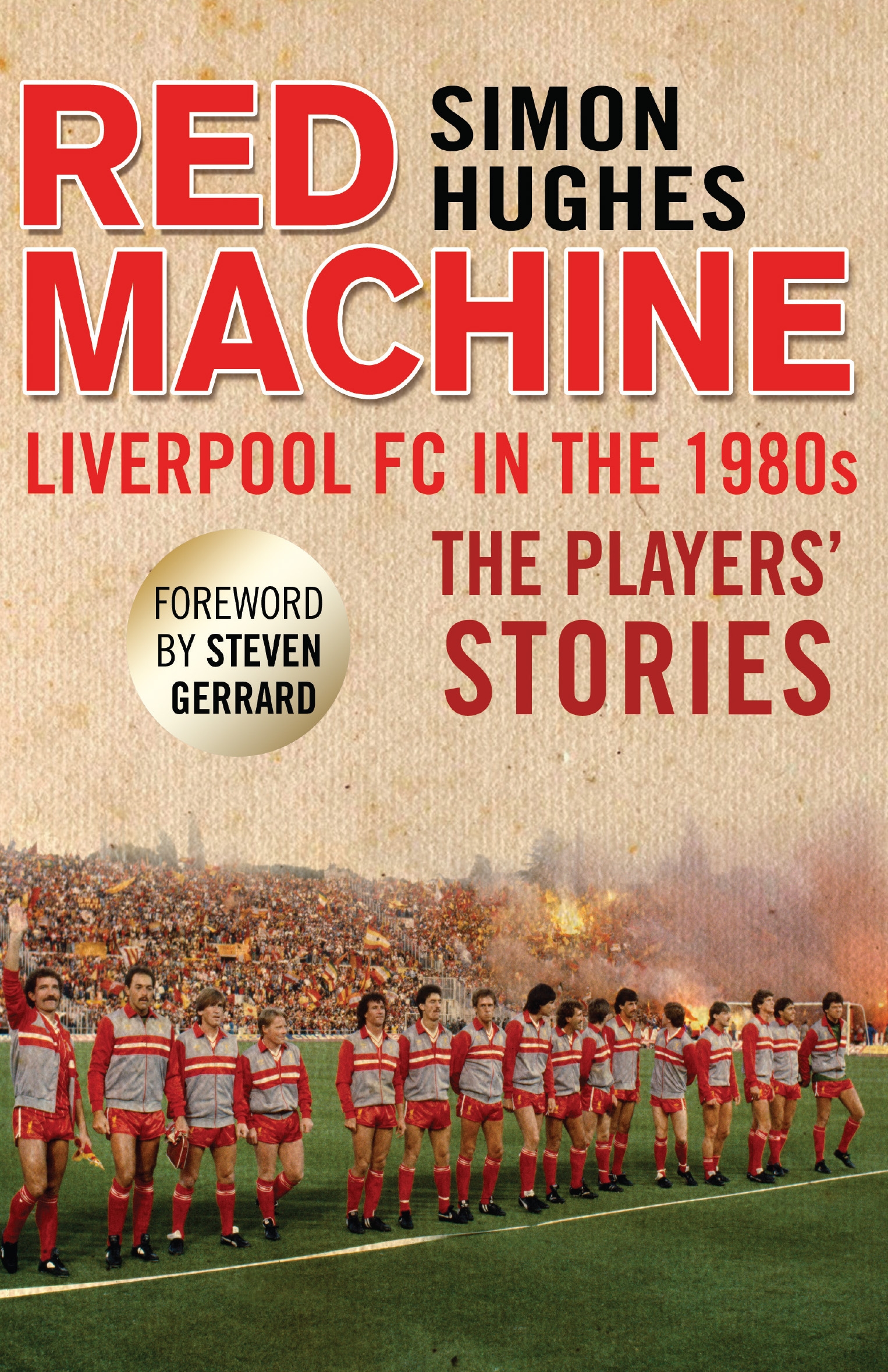 

Red Machine Liverpool FC in the '80s The Players' Stories