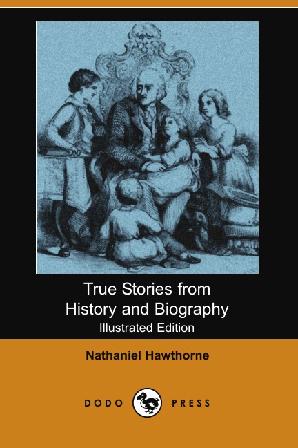 

True Stories from History and Biography (Illustrated Edition) (Dodo Press)