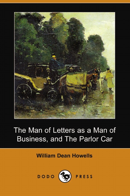 

The Man of Letters as a Man of Business, and the Parlor Car (Dodo Press)