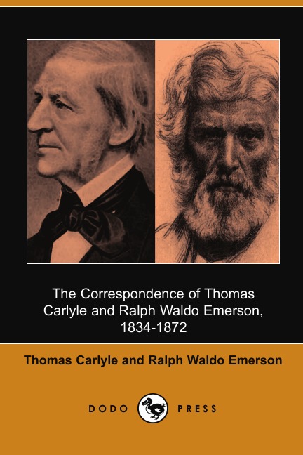 

The Correspondence of Thomas Carlyle and Ralph Waldo Emerson, 1834-1872 (Dodo Press)