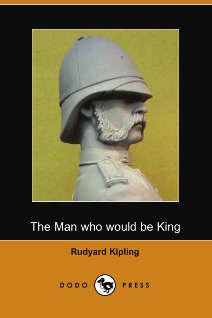 

The Man Who Would Be King