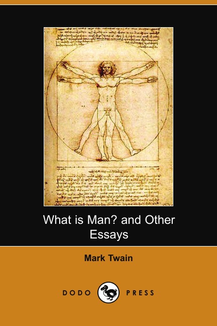 

What Is Man and Other Essays