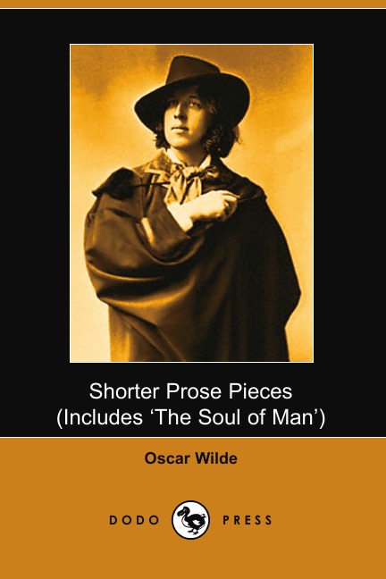 

Shorter Prose of Oscar Wilde, Includes the Soul of Man
