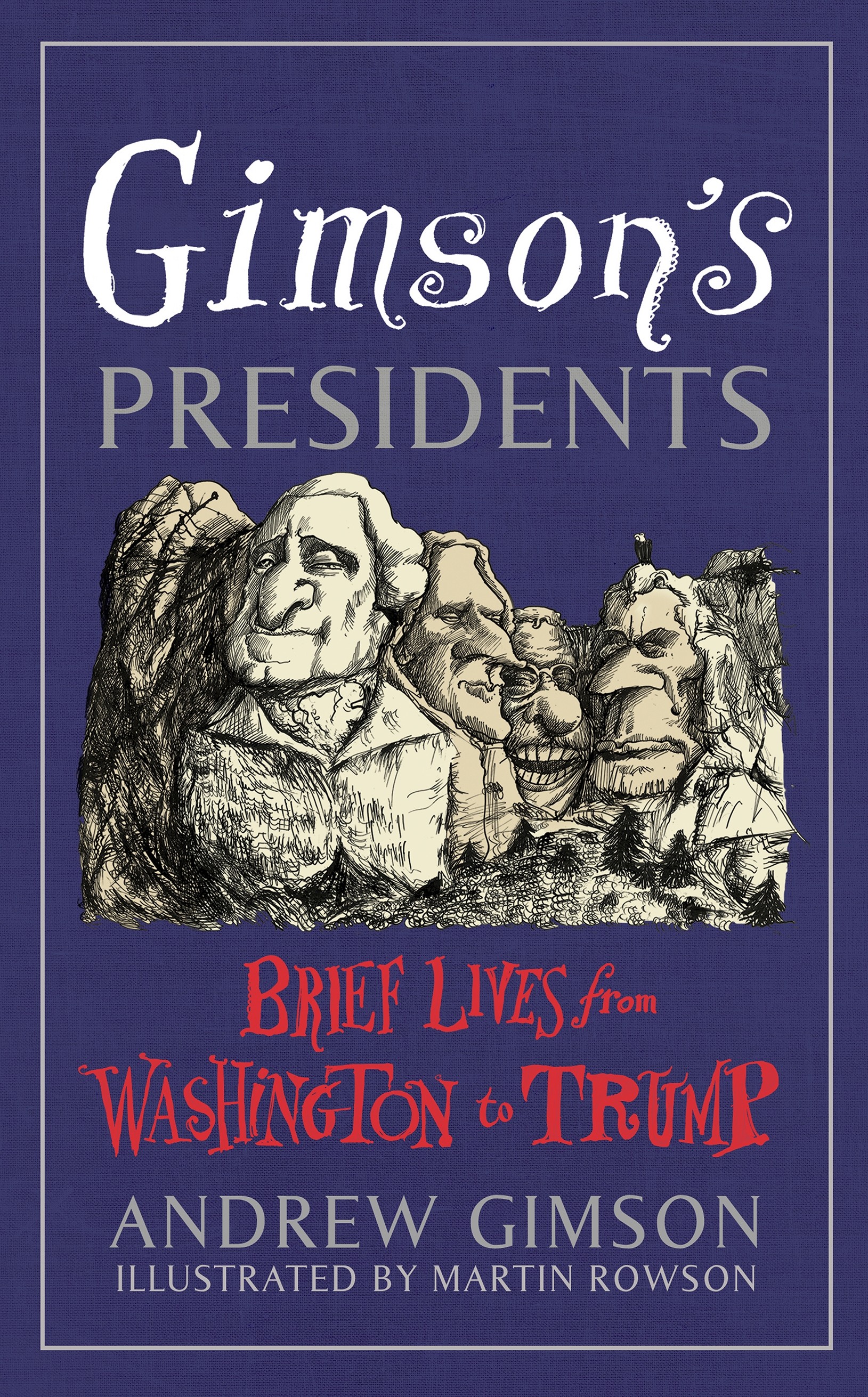 

Gimson's Presidents Brief Lives from Washington to Trump
